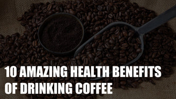 10 Amazing Health Benefits of Drinking Coffee