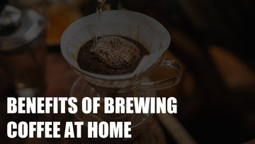 Benefits Of Brewing Coffee At Home