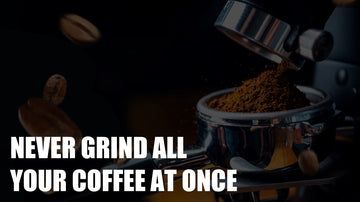 Never Grind All Your Coffee At Once