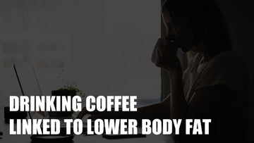 Drinking Coffee Linked to Lower Body Fat